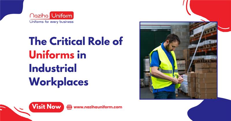 The Critical Role of Uniforms in Industrial Workplaces