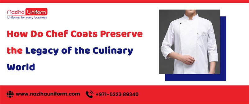 How Do Chef Coats Preserve the Legacy of the Culinary World?