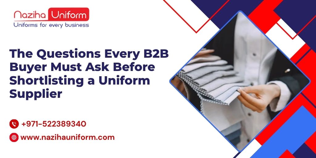 The Questions Every B2B Buyer Must Ask Before Shortlisting a Uniform Supplier
