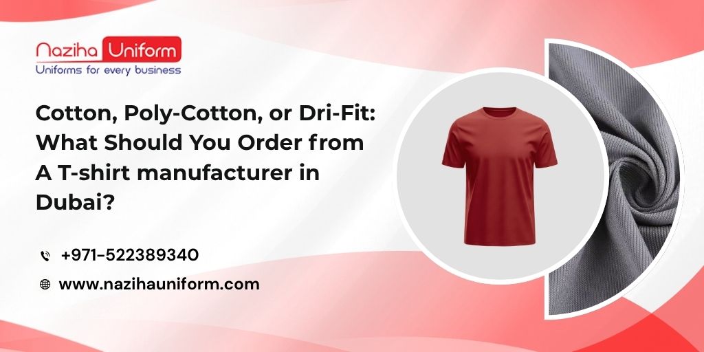 Cotton, Poly-Cotton, or Dri-Fit: What Should You Order from a T-Shirts Manufacturer in Dubai?